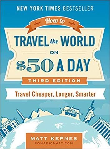 Kuidas reisida maailmas 50 dollariga päevas: kolmas väljaanne: reisimine odavam, pikem, targem, autor Matt Kepnes
